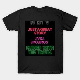 A lie is just a great story that someone ruined with the truth. T-Shirt